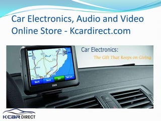 Car Electronics, Audio and Video
Online Store - Kcardirect.com
 