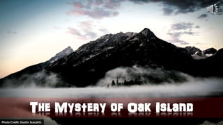 The Mystery of Oak Island
Photo Credit: Dustin Scarpitti.
 