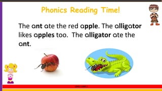 Phonics Reading Time!
The ant ate the red apple. The alligator
likes apples too. The alligator ate the
ant.
LEVEL 1 UNIT 2
 