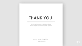 THANK YOU
new pointwise convolution in deep neural networks
through extremely fast and non-parametric transforms
15
Joonhyun Jeong l Sung-Ho Bae
Kyung-Hee University
 