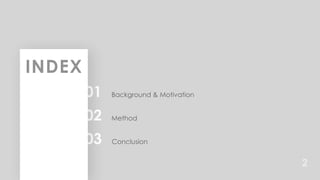 01 Background & Motivation
02 Method
03 Conclusion
INDEX
2
 