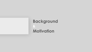 Background
&
Motivation
 