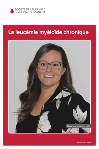 La leucémie myéloïde chronique
Aïcha, survivante de la LMC
Révisée en 2018
 