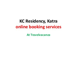 KC Residency, Katra
online booking services
At Travelvacanza
 