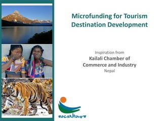 Microfunding for Tourism Destination Development Inspiration fromKailali Chamber ofCommerce and Industry Nepal 