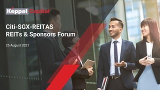 Citi-SGX-REITAS
REITs & Sponsors Forum
25 August 2021
 
