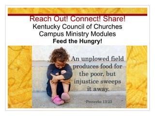 Reach Out! Connect! Share!
Kentucky Council of Churches
Campus Ministry Modules
Feed the Hungry!
 