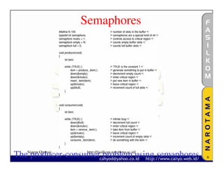 Semaphores




TheSistem Operasi http://fasilkom.narotama.ac.id/
    producer-consumer problem using semaphores      9
 