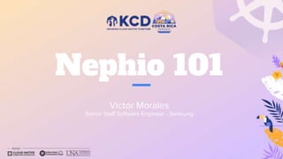 Nephio 101
Victor Morales
Senior Staff Software Engineer - Samsung
 