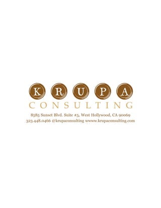 8585 Sunset Blvd. Suite #5, West Hollywood, CA 90069
323.448.0466 @krupaconsulting wwww.krupaconsulting.com
 