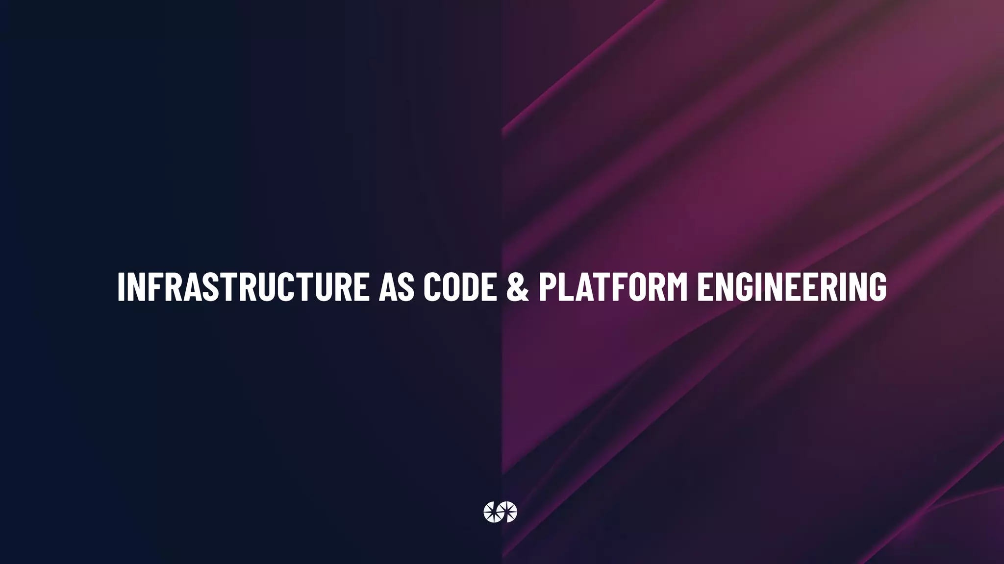 INFRASTRUCTURE AS CODE & PLATFORM ENGINEERING
 