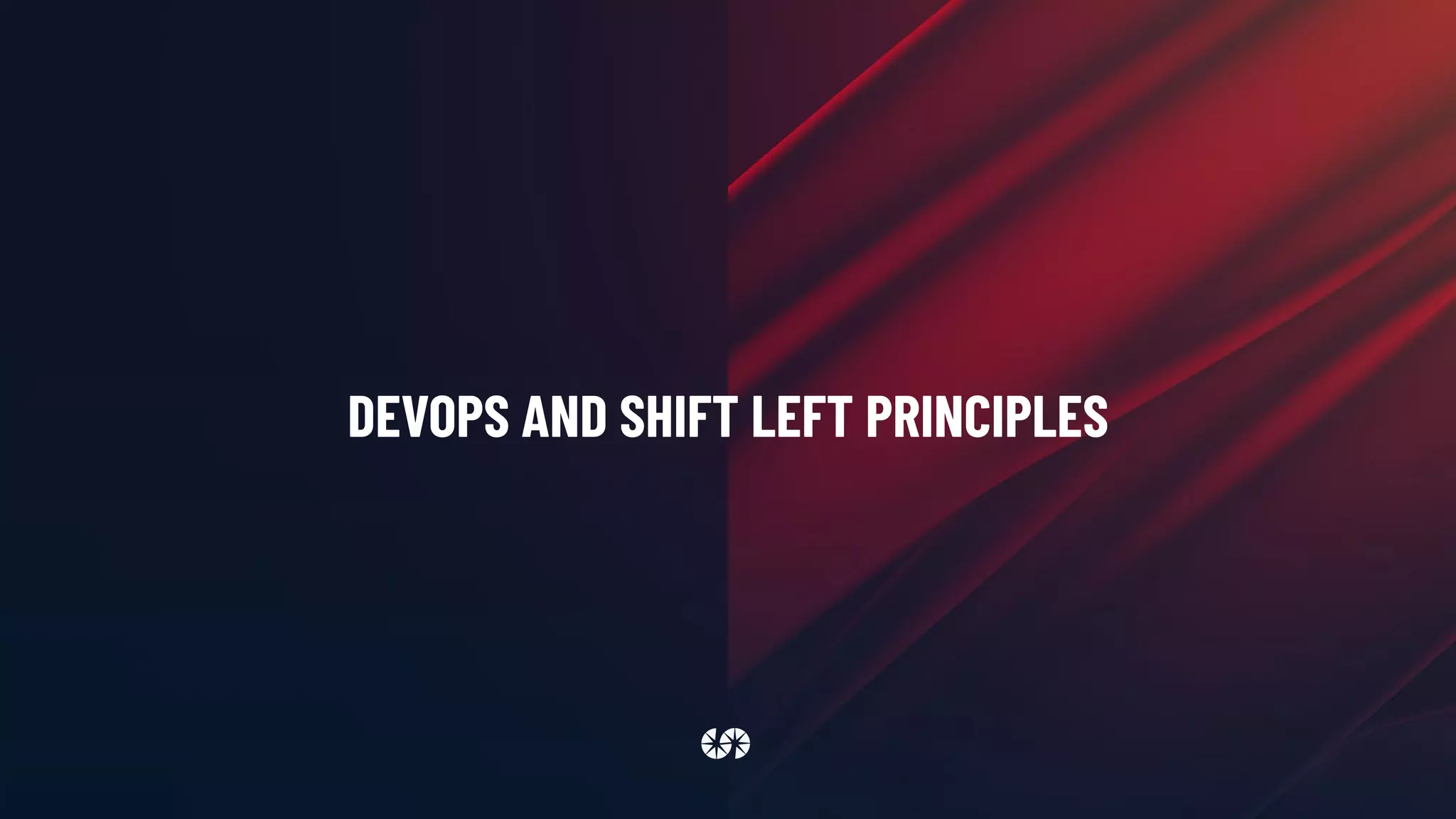 DEVOPS AND SHIFT LEFT PRINCIPLES
 