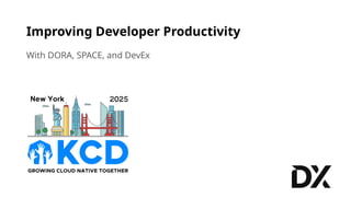 Improving Developer Productivity With DORA, SPACE, and DevEx | PPTX