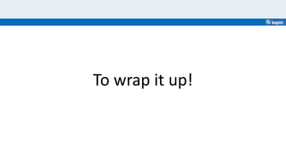 To wrap it up!
 
