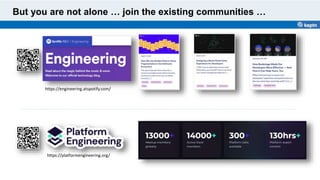 But you are not alone … join the existing communities …
https://platformengineering.org/
https://engineering.atspotify.com/
 