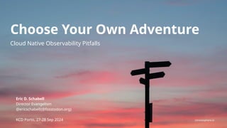 chronosphere.io
chronosphere.io
Choose Your Own Adventure
Eric D. Schabell
Director Evangelism
@ericschabell{@fosstodon.or...