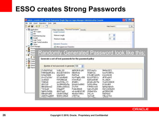 26 Copyright © 2010, Oracle. Proprietary and Confidential
ESSO creates Strong Passwords
Randomly Generated Password look like this:
 