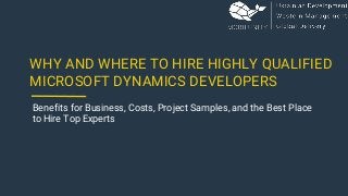 WHY AND WHERE TO HIRE HIGHLY QUALIFIED
MICROSOFT DYNAMICS DEVELOPERS
Benefits for Business, Costs, Project Samples, and the Best Place
to Hire Top Experts
 