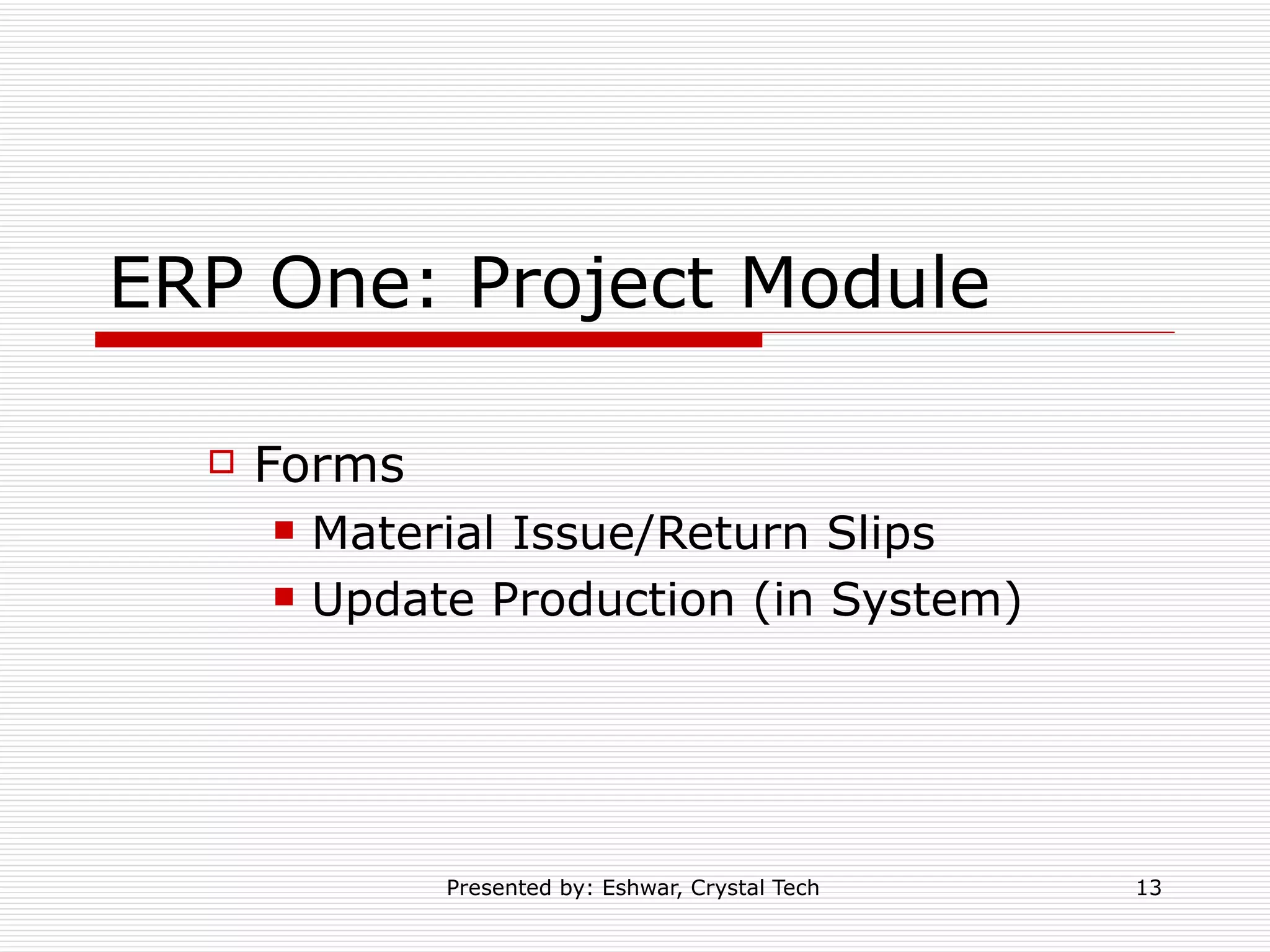 ERP One: Project Module Forms  Material Issue/Return Slips Update Production (in System)  