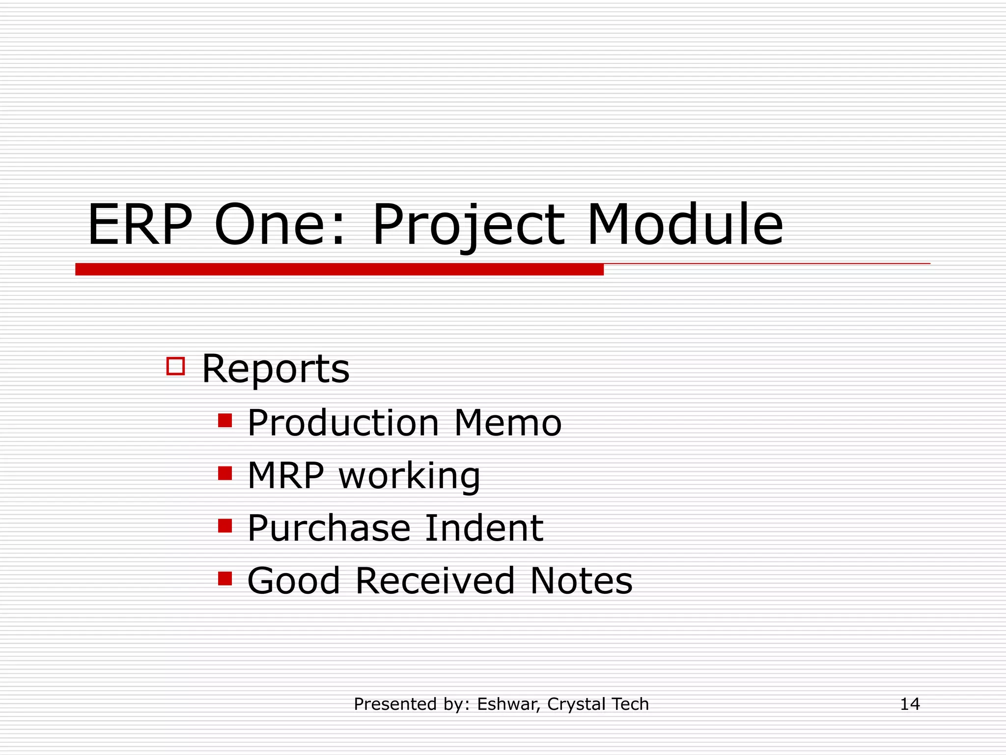 ERP One: Project Module Reports  Production Memo MRP working Purchase Indent  Good Received Notes 