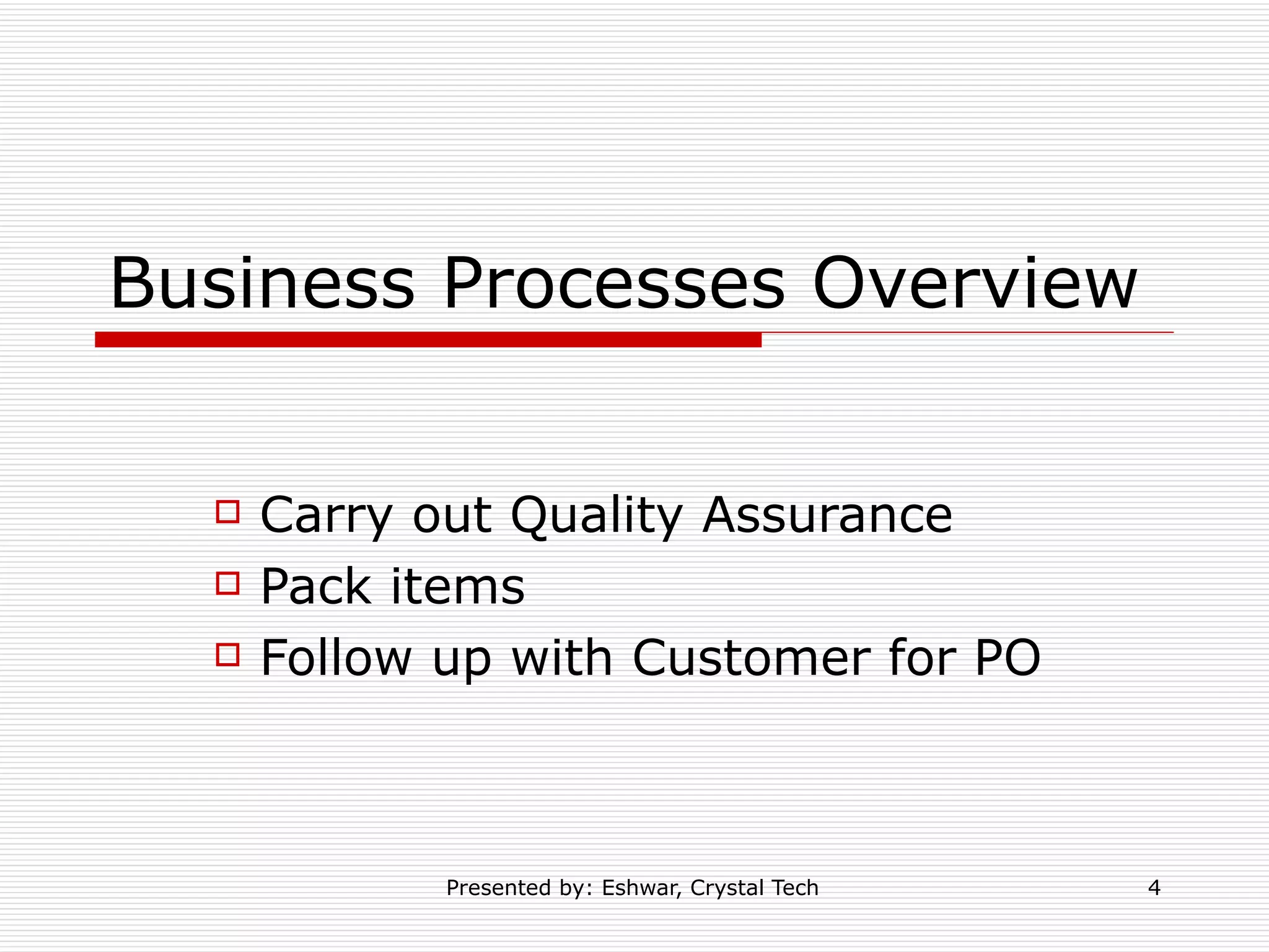 Business Processes Overview Carry out Quality Assurance Pack items Follow up with Customer for PO 
