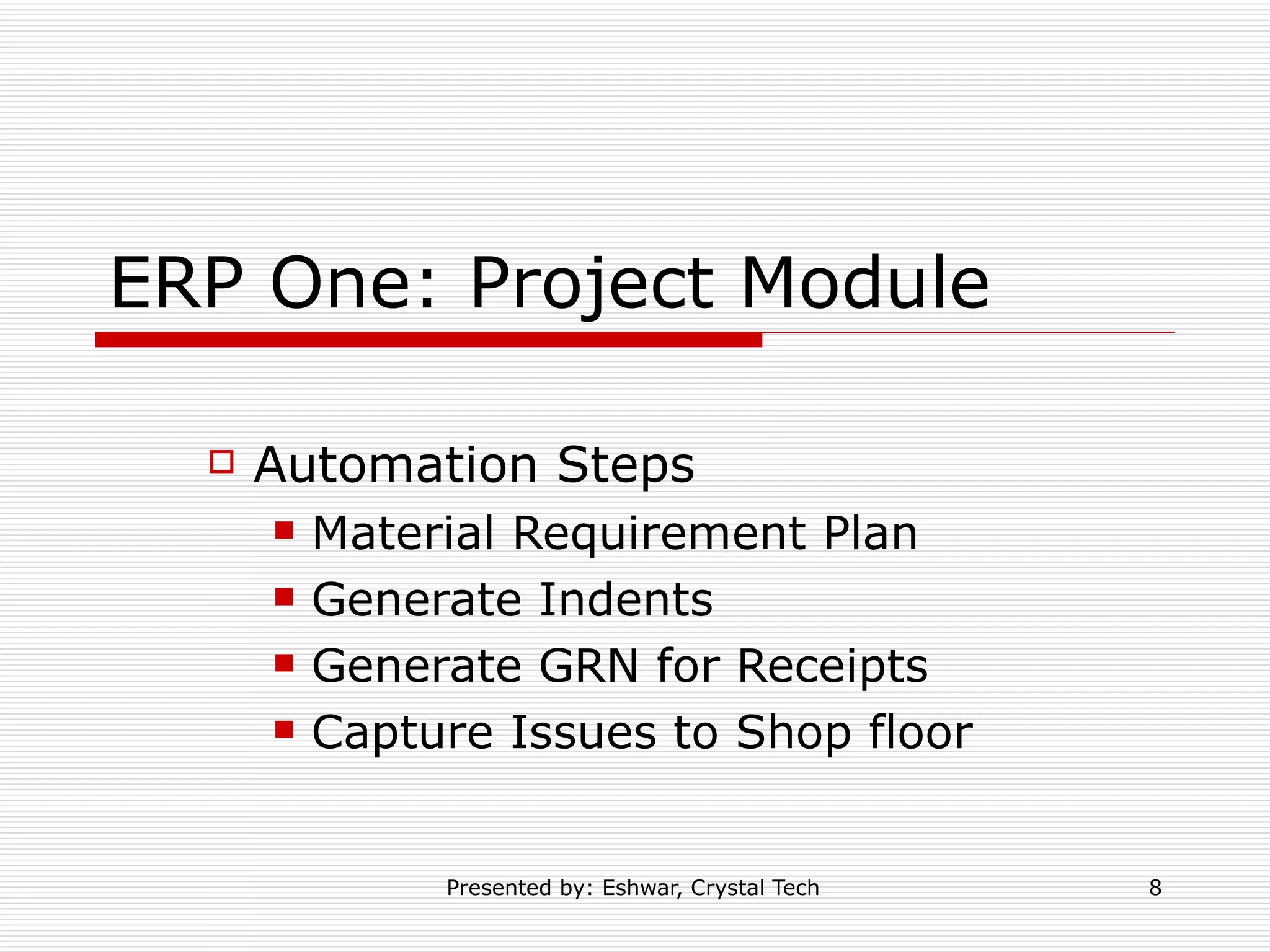 ERP One: Project Module Automation Steps Material Requirement Plan Generate Indents Generate GRN for Receipts Capture Issues to Shop floor 