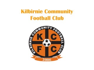 Kilbirnie Community
Football Club
 