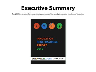 Executive Summary
The 2015 Innovation Benchmarking Report, brought to you by Innovation Leader and Innosight
 