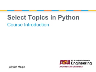 Select Topics in Python
Course Introduction
Adwith Malpe
 