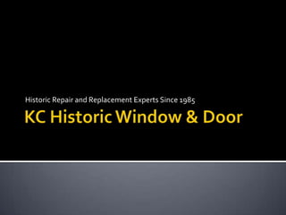 KC Historic Window & Door Historic Repair and Replacement Experts Since 1985 