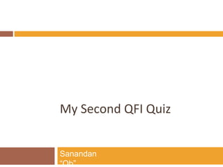 My Second QFI Quiz
Sanandan
“Ob”
 