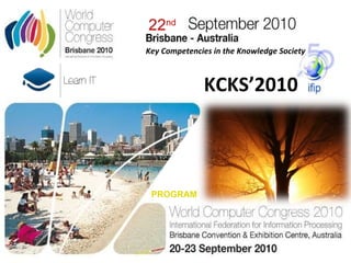 Key Competenc i es in the Knowledge Society  22 nd PROGRAM KCKS’2010 