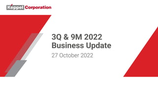 3Q & 9M 2022
Business Update
27 October 2022
 