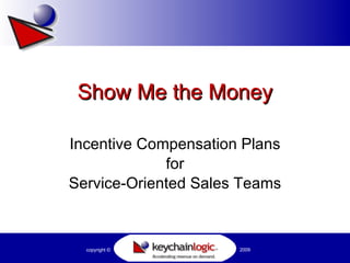 Show Me the Money Incentive Compensation Plans for Service-Oriented Sales Teams 