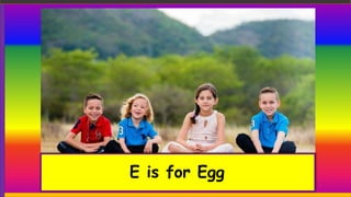 E is for Egg
 