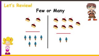 Let’s Review!
Few or Many
_____ _____
 