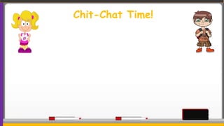 Chit-Chat Time!
 