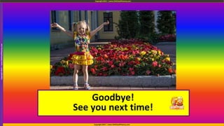 Goodbye!
See you next time!
Copyright 2019 | www.ChitChat2Fluency.com
Copyright2019|www.ChitChat2Fluency.com Copyright 2019 | www.ChitChat2Fluency.com
 