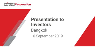 Presentation to
Investors
Bangkok
16 September 2019
 