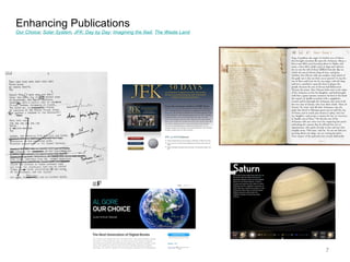 Enhancing Publications
Our Choice; Solar System, JFK: Day by Day; Imagining the Iliad, The Waste Land




                                                                                 7
 