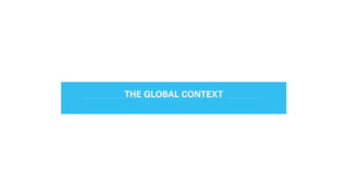 THE GLOBAL CONTEXT
 