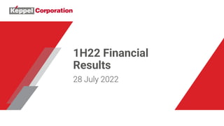 1H22 Financial
Results
28 July 2022
 