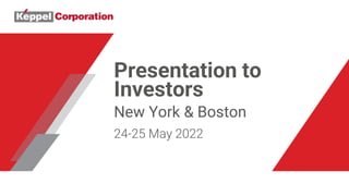 Presentation to
Investors
New York & Boston
24-25 May 2022
 