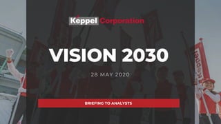 VISION 2030
BRIEFING TO ANALYSTS
28 MAY 2020
 
