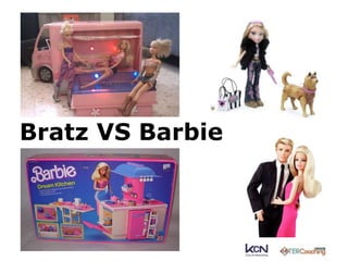 Bratz VS Barbie 
 
