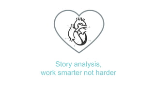 Story analysis,
work smarter not harder
 