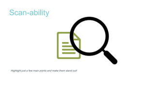Scan-ability
Highlight just a few main points and make them stand out!
 