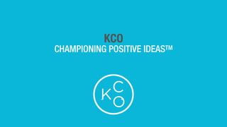 KCO
CHAMPIONING POSITIVE IDEASTM
 