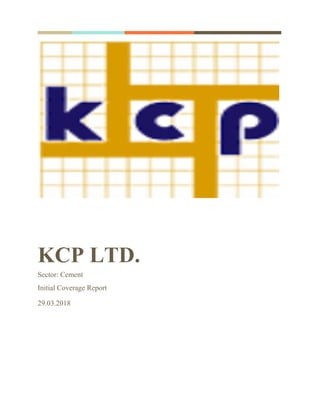 KCP LTD.
Sector: Cement
Initial Coverage Report
29.03.2018
 
