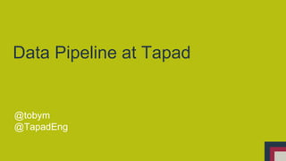 Data Pipeline at Tapad 
@tobym 
@TapadEng 
 